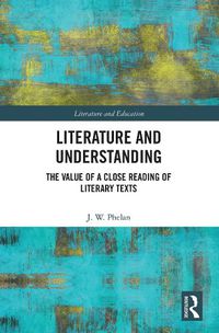 Cover image for Literature and Understanding: The Value of a Close Reading of Literary Texts