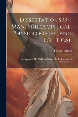 Cover image for Dissertations On Man, Philosophical, Physiological, and Political