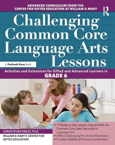 Challenging Commom Core Language Arts Lessons: Activities and Extensions for Gifted and Advanced Learners in GRADE 6