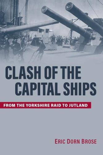 Cover image for Clash of the Capital Ships: From the Yorkshire Raid to Jutland