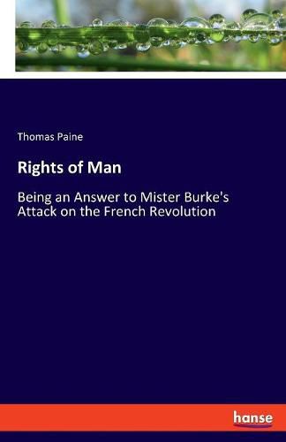 Cover image for Rights of Man: Being an Answer to Mister Burke's Attack on the French Revolution