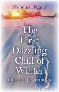 Cover image for First Dazzling Chill of Winter, The - Collected Stories