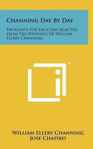 Cover image for Channing Day by Day: Thoughts for Each Day Selected from the Writings of William Ellery Channing