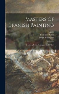 Cover image for Masters of Spanish Painting: El Greco, Goya, Velazquez and Others