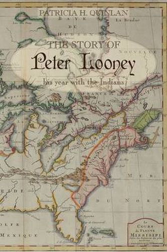 Cover image for The Story of Peter Looney: His Year Living with the Indians