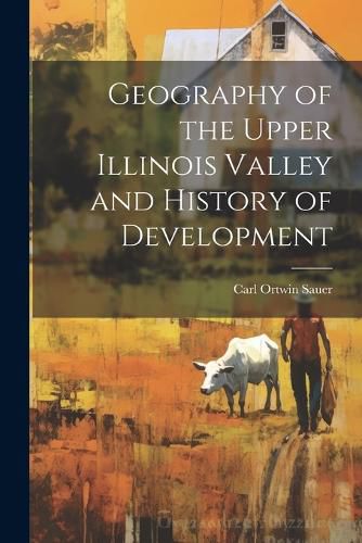 Cover image for Geography of the Upper Illinois Valley and History of Development