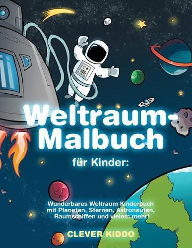 Cover image for Weltraum-Malbuch fur Kinder: Wunderbares Weltraum Kinderbuch mit Planeten, Sternen, Astronauten, Raumschiffen und vielem mehr! (German Edition)