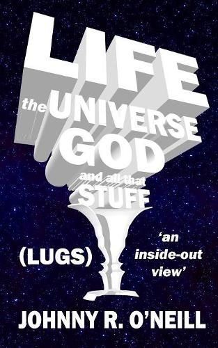 Cover image for Life, the Universe, God, and all that Stuff: 'an inside-out view