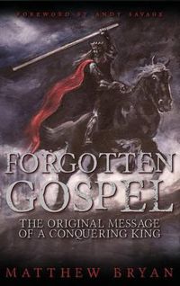 Cover image for Forgotten Gospel: The Original Message of a Conquering King