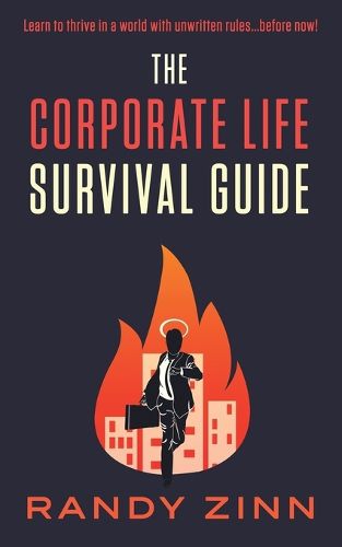 Cover image for The Corporate Life Survival Guide: Thrive in a world with unwritten rules... before now.