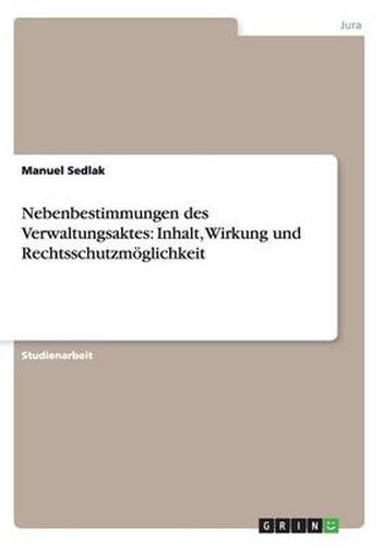 Cover image for Nebenbestimmungen des Verwaltungsaktes: Inhalt, Wirkung und Rechtsschutzmoeglichkeit
