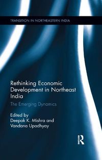 Cover image for Rethinking Economic Development in Northeast India: The Emerging Dynamics