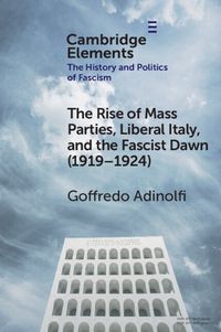 Cover image for The Rise of Mass Parties, Liberal Italy, and the Fascist Dawn (1919-1924)