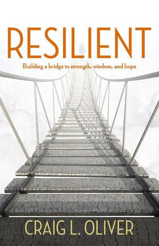 Cover image for Resilient: Building a Bridge to Strength, Wisdom, and Hope