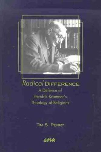 Radical Difference: A Defence of Hendrik Kraemeras Theology of Religions