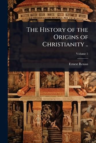 Cover image for The History of the Origins of Christianity ..