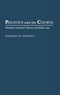 Cover image for Politics and the Courts: Toward a General Theory of Public Law