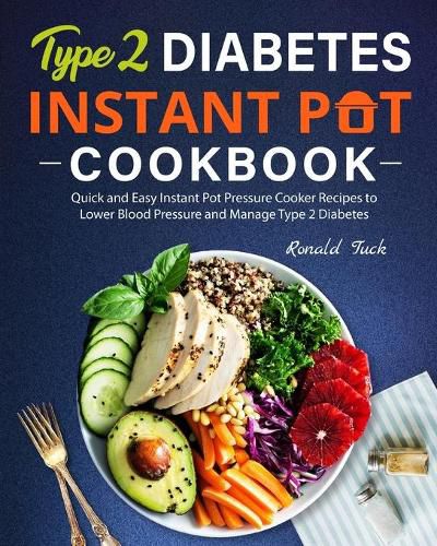 Cover image for Type 2 Diabetes Instant Pot Cookbook: Quick and Easy Instant Pot Pressure Cooker Recipes to Lower Blood Pressure and Manage Type 2 Diabetes