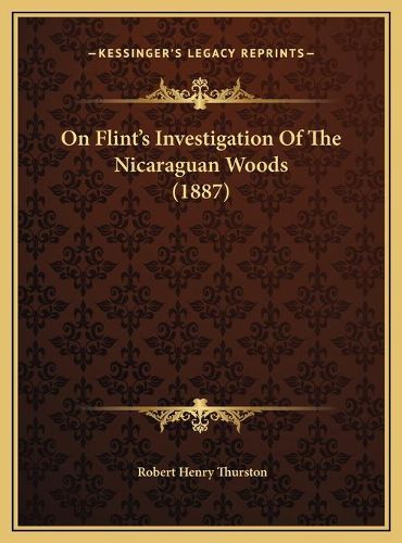 Cover image for On Flint's Investigation of the Nicaraguan Woods (1887) on Flint's Investigation of the Nicaraguan Woods (1887)