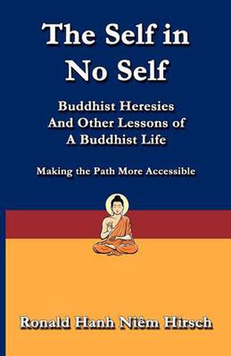Cover image for The Self in No Self: Buddhist Heresies and Other Lessons of Buddhist Life