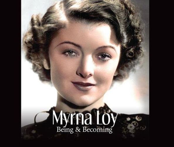 Myrna Loy: Being and Becoming