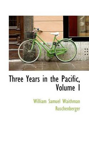 Cover image for Three Years in the Pacific, Volume I