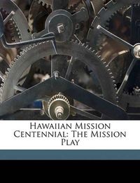 Cover image for Hawaiian Mission Centennial: The Mission Play