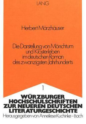 Cover image for Die Darstellung Von Moenchtum Und Klosterleben Im Deutschen Roman Des Zwanzigsten Jahrhunderts