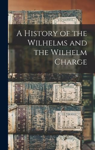 A History of the Wilhelms and the Wilhelm Charge