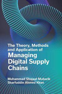 Cover image for The Theory, Methods and Application of Managing Digital Supply Chains