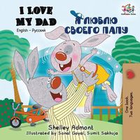 Cover image for I Love My Dad: English Russian Bilingual Book