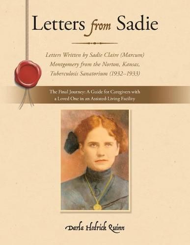 Cover image for Letters from Sadie: Letters Written by Sadie Claire (Marcum) Montgomery from the Norton, Kansas, Tuberculosis Sanatorium (1932-1933)