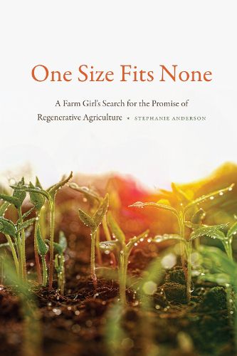 Cover image for One Size Fits None: A Farm Girl's Search for the Promise of Regenerative Agriculture
