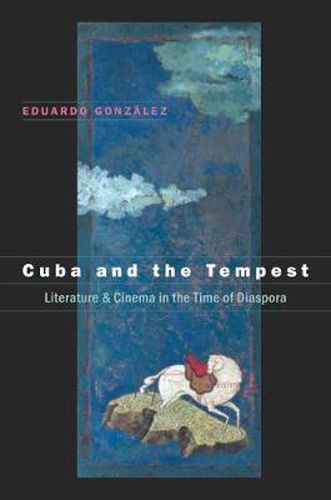 Cover image for Cuba and the Tempest: Literature and Cinema in the Time of Diaspora