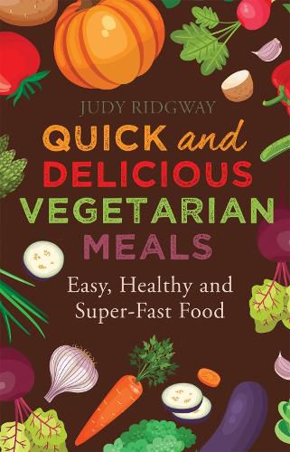 Cover image for Quick and Delicious Vegetarian Meals: Easy, healthy and super-fast food