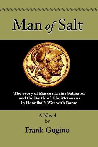 Cover image for Man of Salt: The Story of Marcus Livius Salinator and the Battle of the Metaurus In Hannibal's War With Rome