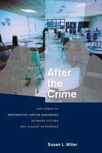 Cover image for After the Crime: The Power of Restorative Justice Dialogues Between Victims and Violent Offenders