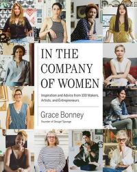 Cover image for In the Company of Women: Inspiration and Advice from over 100 Makers, Artists, and Entrepreneurs