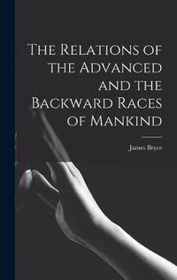 Cover image for The Relations of the Advanced and the Backward Races of Mankind