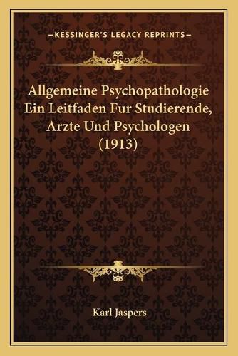 Cover image for Allgemeine Psychopathologie Ein Leitfaden Fur Studierende, Arzte Und Psychologen (1913)