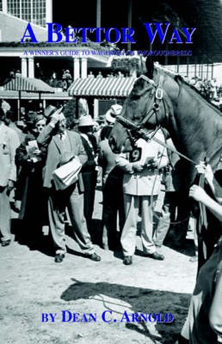 Cover image for A Bettor Way: A Winner's Guide to Wagering on Thoroughbreds