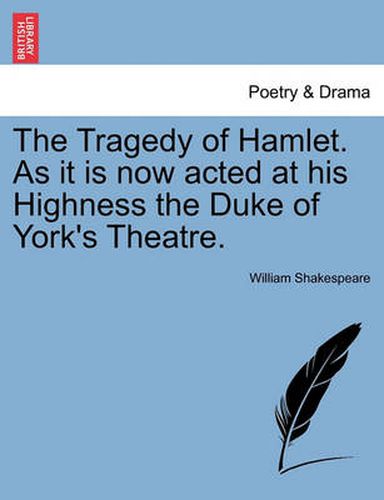 Cover image for The Tragedy of Hamlet. as It Is Now Acted at His Highness the Duke of York's Theatre.