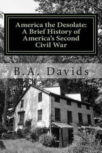 Cover image for America the Desolate: A Brief History of America's Second Civil War
