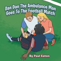 Cover image for Dan Dan The Ambulance Man Goes To The Football Match