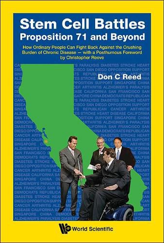 Stem Cell Battles: Proposition 71 And Beyond - How Ordinary People Can Fight Back Against The Crushing Burden Of Chronic Disease - With A Posthumous Foreword By Christopher Reeve