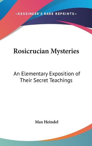 Cover image for Rosicrucian Mysteries: An Elementary Exposition of Their Secret Teachings