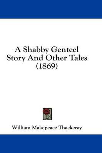 Cover image for A Shabby Genteel Story And Other Tales (1869)