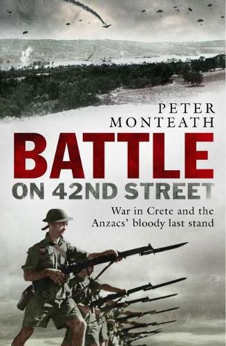 Battle on 42nd Street: War in Crete and the Anzacs' bloody last stand