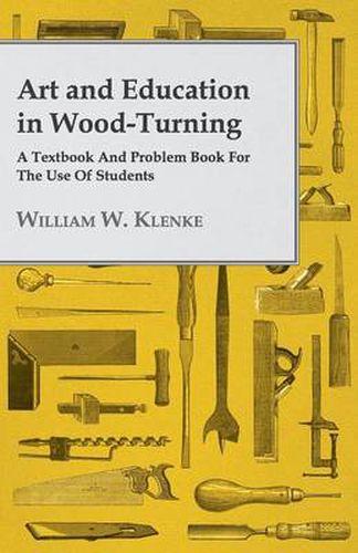 Cover image for Art and Education in Wood-Turning - A Textbook and Problem Book for the Use of Students