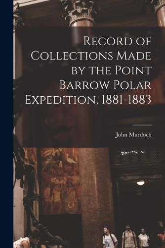 Record of Collections Made by the Point Barrow Polar Expedition, 1881-1883